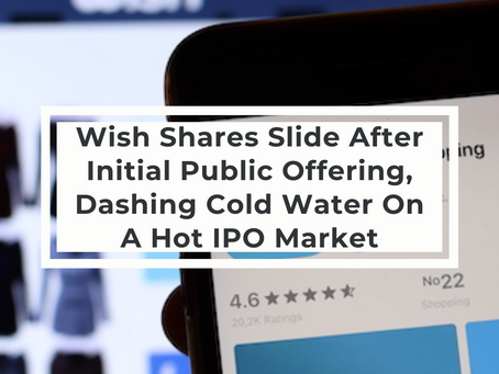 Shares Of Wish Slide After Initial Public Offering, Dashing Cold Water On A Hot IPO Market
