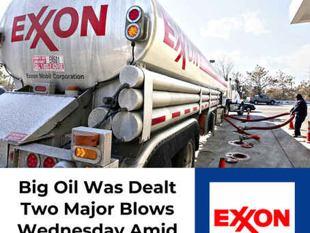 Big Oil Was Dealt Two Major Blows Wednesday As Climate Concerns Rise