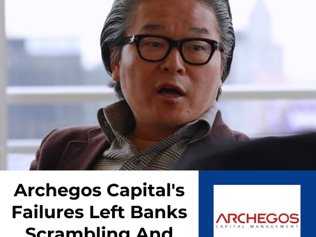 Archegos Capital’s Mistakes Left Banks Scrambling And Stocks Tanking