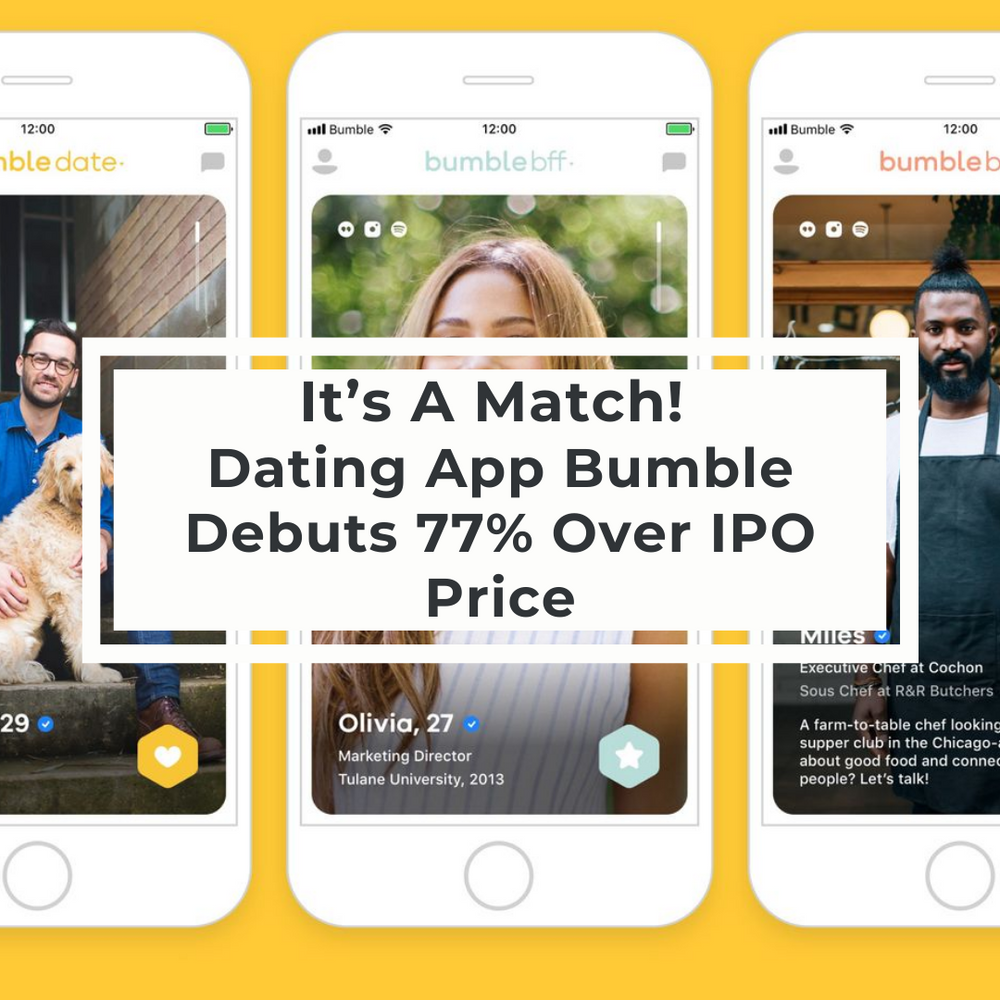 It’s A Match! Dating App Bumble Debuts 77% Over IPO Price
