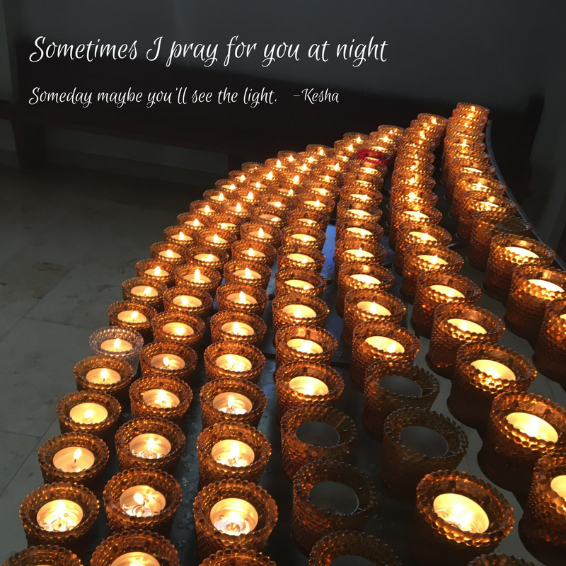 Sometimes I pray for you at