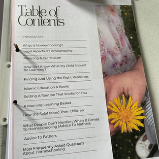 Table of Contents from The Muslim Mother’s Guide to Homeschooling by Authentic Islamic Teaching. Includes topics: What is homeschooling, legal aspects, planning & curriculum, Islamic education, routines, morning basket, advice for mothers and fathers, FAQs, and bonus homeschool planner.