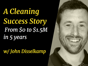 A Cleaning Success Story - From $0 to $1.5M