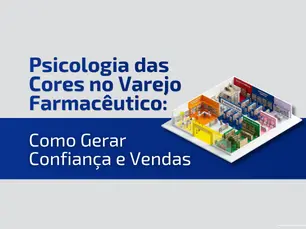 Psicologia das Cores no Varejo Farmacêutico: Como Gerar Confiança e Vendas