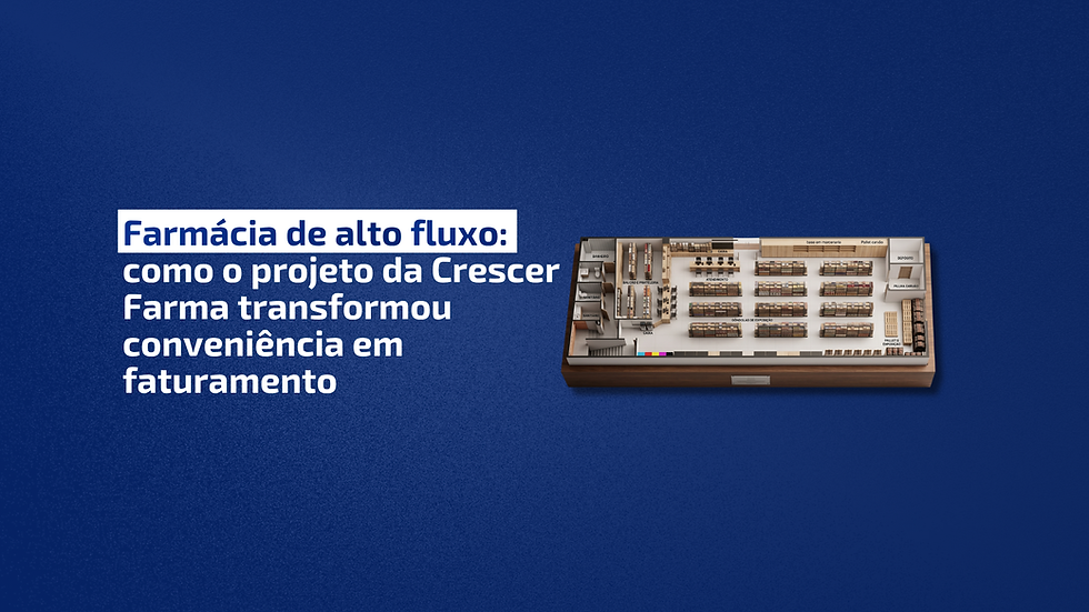 Farmácia de alto fluxo: como o projeto da Crescer Farma transformou conveniência em faturamento
