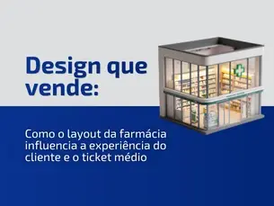 Design que vende: Como o layout da farmácia influencia a experiência do cliente e o ticket médio