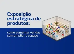 Exposição estratégica de produtos: como aumentar vendas sem ampliar o espaço