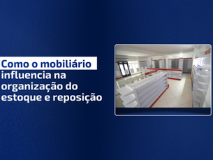 Eficiência nos Bastidores e no PDV: Como o Mobiliário Influencia na Organização e Reposição