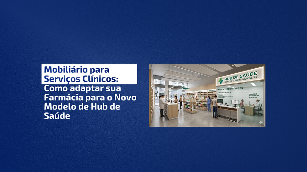 Mobiliário para serviços clínicos: como adaptar sua farmácia para o novo modelo de hub de saúde