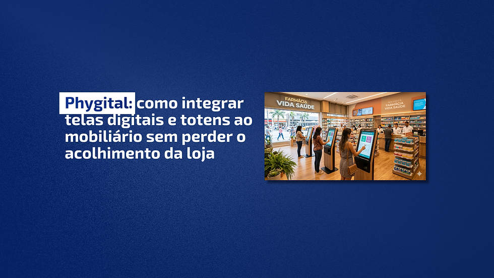 Phygital: como integrar telas digitais e totens ao mobiliário sem perder o acolhimento da loja
