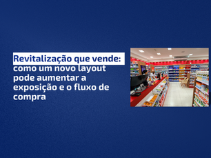 Revitalização que vende: como um novo layout de farmácia pode aumentar a exposição e o fluxo de compra