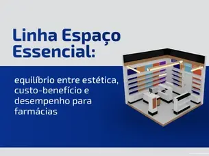 Linha Espaço Essencial: equilíbrio entre estética, custo-benefício e desempenho para farmácias
