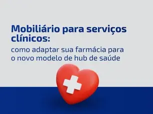 Mobiliário para serviços clínicos: como adaptar sua farmácia para o novo modelo de hub de saúde
