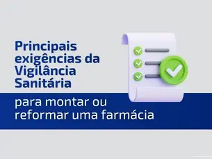 Principais exigências da Vigilância Sanitária para montar ou reformar uma farmácia