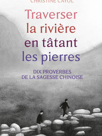 Traverser la rivière en tâtant les pierres par Christine Cayol