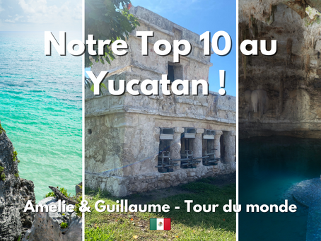 Notre top 10 au Yucatan - Mexique 