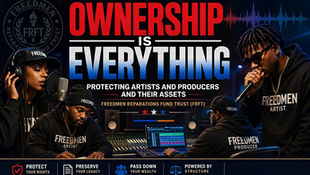 Ownership Is Everything — Protecting Artists and Producers and Their Assets with the Freedmen Reparations Fund Trust (FRFT)