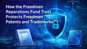 How the Freedmen Reparations Fund Trust Protects Freedmen Patents and Trademarks
