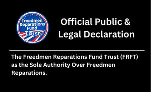 Official Public Notice: Freedmen Reparations Fund Trust Seeks Formal Recognition as the Sole Authority Over Freedmen Reparations