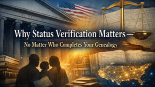 Why Status Verification Matters — No Matter Who Completes Your Genealogy