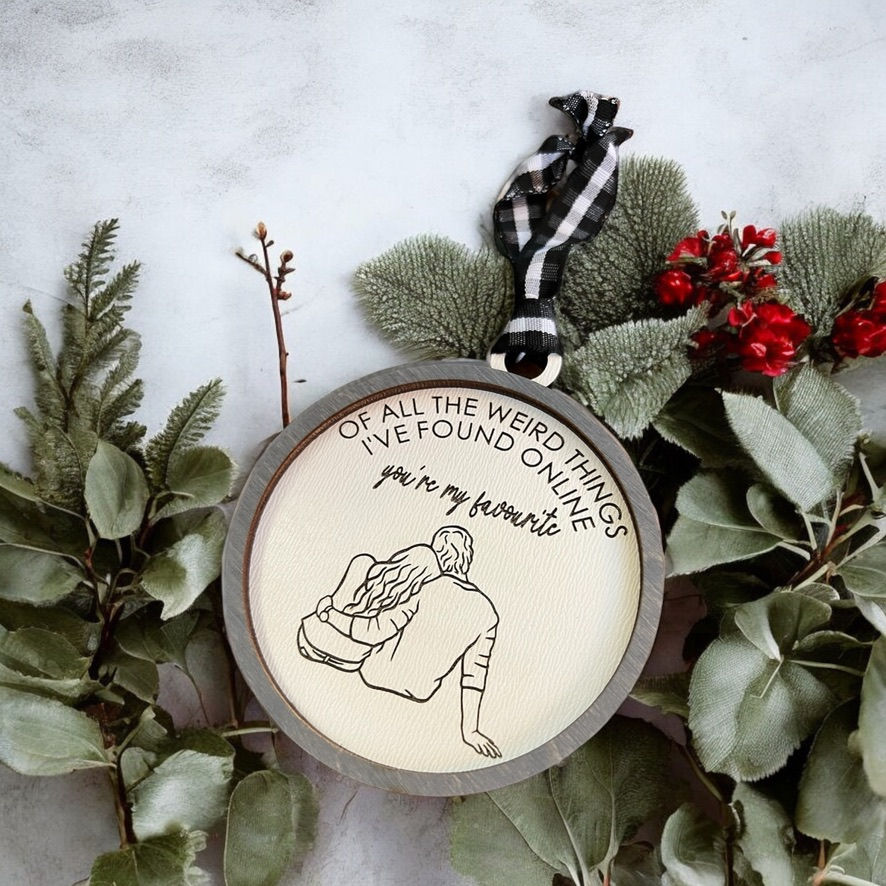 Of All the Weird Things I've Found Online, You're my Favourite Ornament