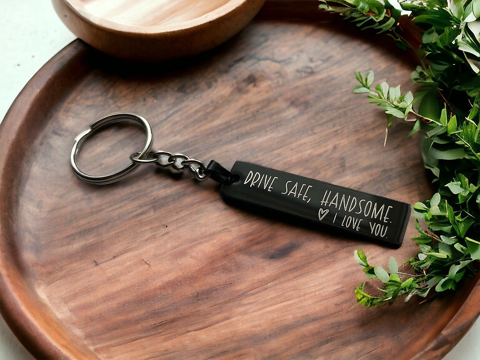 Engraved keychain with message ‘Drive Safe Handsome, I Love You