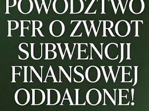 Kolejny pozew o zwrot subwencji finansowej PFR oddalony – sukces klienta oraz kancelarii