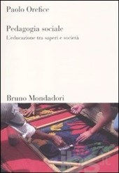 P.Orefice, Pedagogia sociale. L'educazione tra saperi e società, Mondadori, 2011
