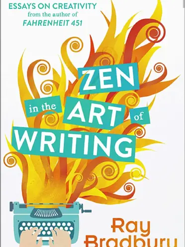 Zen in the Art of Writing — Ray Bradbury