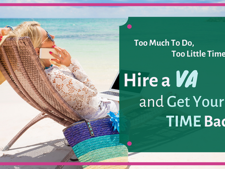 Too Much To Do, Too Little Time? Hire a VA and Get Your Time Back!