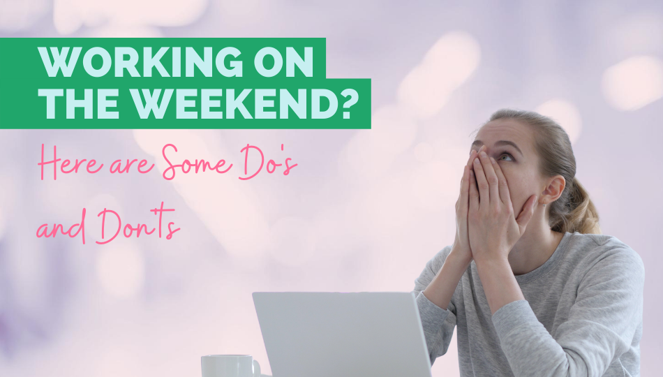 Working on the Weekend? Here are Some Do's and Dont's