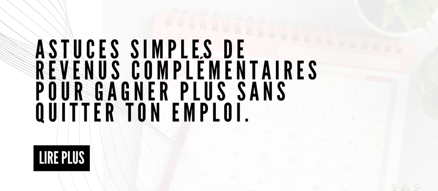 Astuces simples de revenus complémentaires pour gagner plus sans quitter ton emploi.