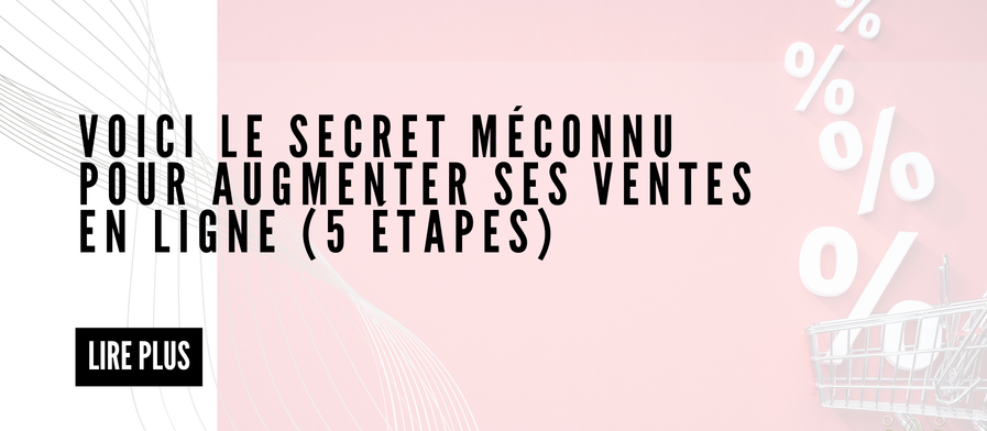 Voici Le Secret Méconnu Pour Augmenter Ses Ventes En Ligne (5 étapes)