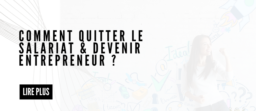 Comment Quitter Le Salariat & Devenir Entrepreneur ? Le Guide Ultime Pour Ambitieux (Je Te Dévoile Tout)