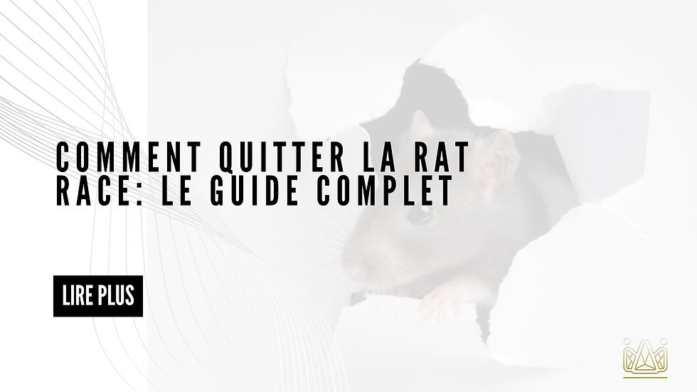 Tout Ce Qu'il Te Faut Pour Quitter La Rat Race: Le Guide Complet