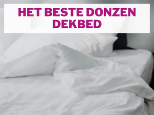 Het beste donzen dekbed: Waar moet je op letten?