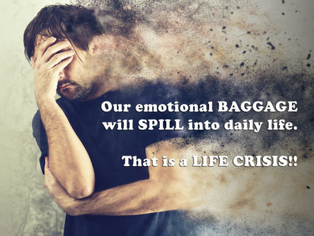 (Challenge 2 - Page 26) Our emotional BAGGAGE will SPILL into daily life. That is a LIFE CRISIS!!