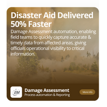 Damage Assessment automation, enabling field teams to quickly capture accurate & timely data from affected areas, giving officials operational visibility to critical information.