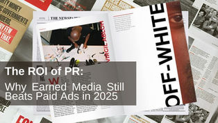 The ROI of PR: Why Earned Media Still Beats Paid Ads in 2025