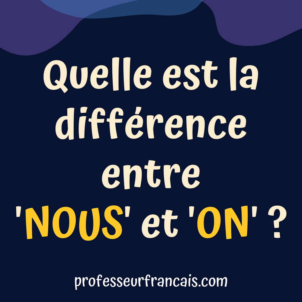 Quelle est la différence entre nous et on
