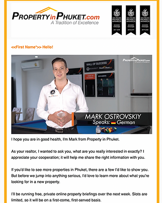 This is a newsletter advertising properties in Phuket on behalf of one of the top sales agent Mark Ostrovskiy. It contains the company logo, first name tags and an email body that appeals to prospects and clients. 