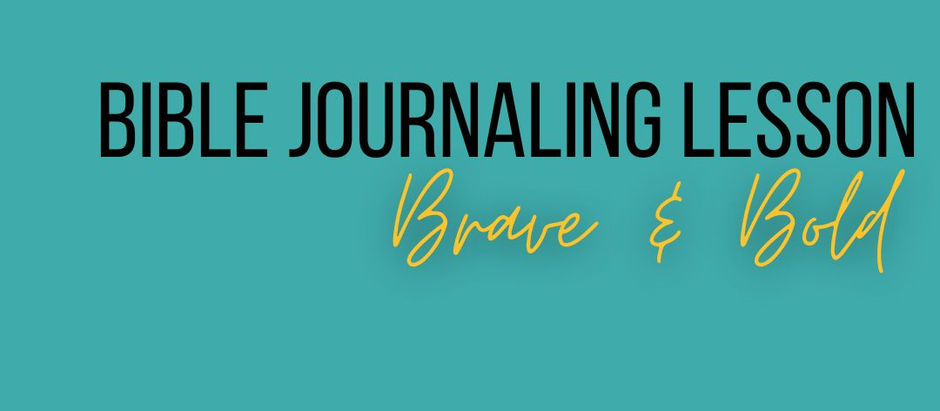 Bible Journaling Lesson: brave & Bold