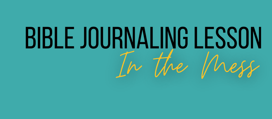 Bible Journaling Lesson: In the Mess