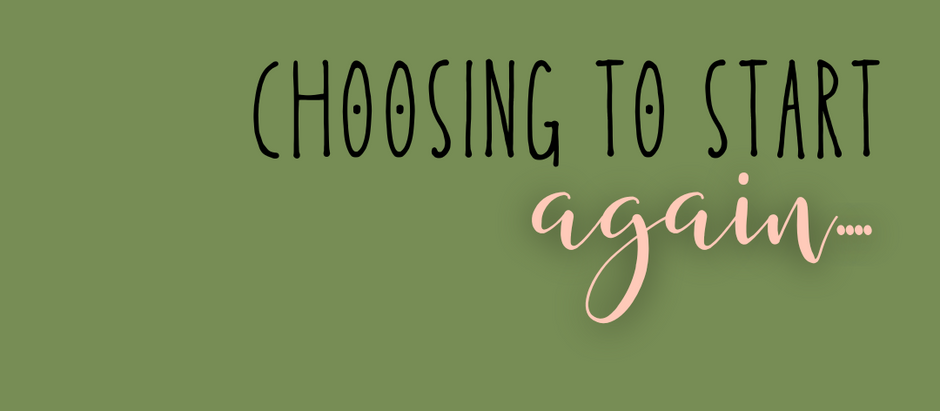 choosing to start again....