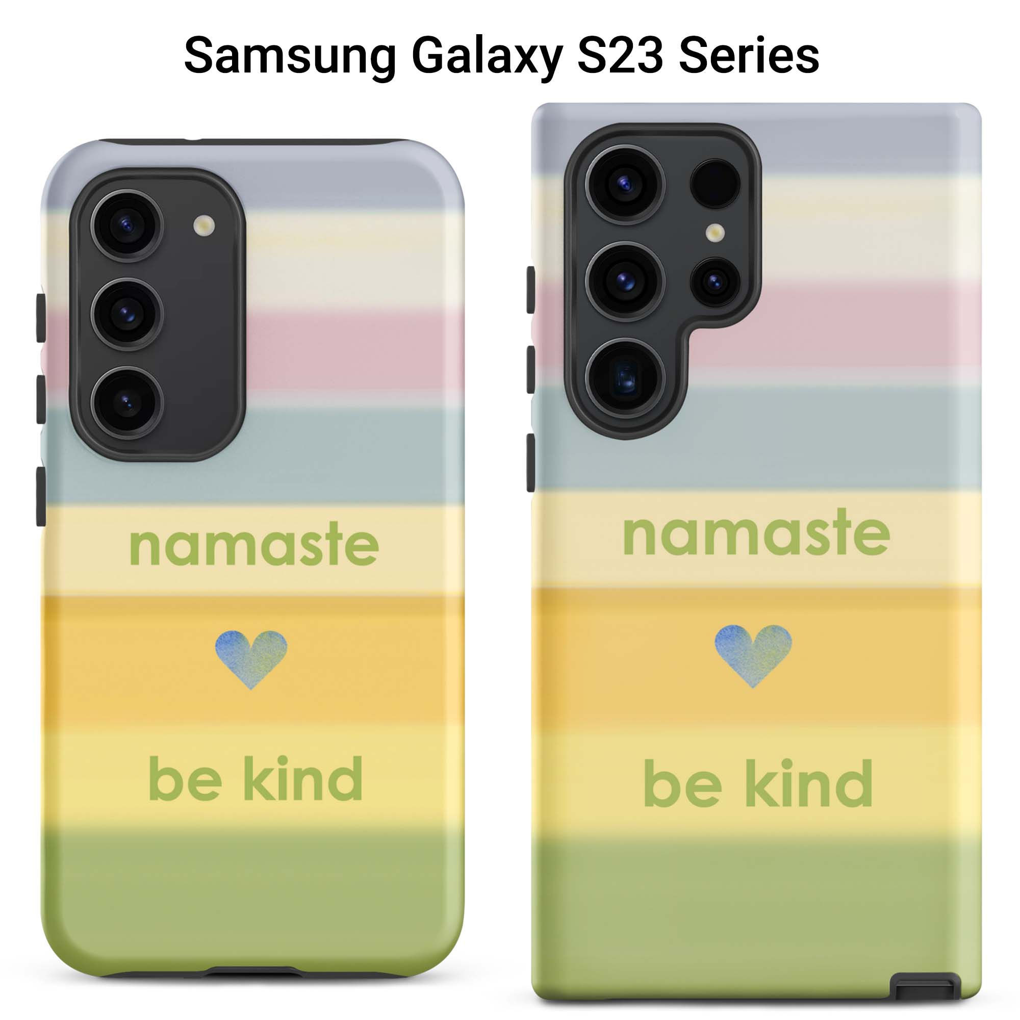 Two Samsung Galaxy S23 tough cases featuring a heart and the words “Namaste Be Kind” against a pastel rainbow.