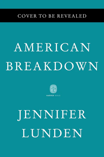 American Breakdown: Our Ailing Nation, My Body's Revolt, and the Nineteenth-Century Woman Who Brought Me Back to Life by Jennifer Lunden May 9, 2023