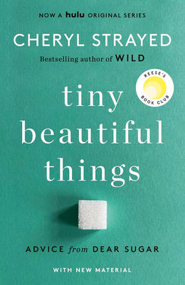 Tiny Beautiful Things: Advice from Dear Sugar Cheryl Strayed