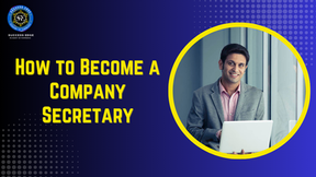 How to Become a Company Secretary : Your Complete Step-by-Step Guide