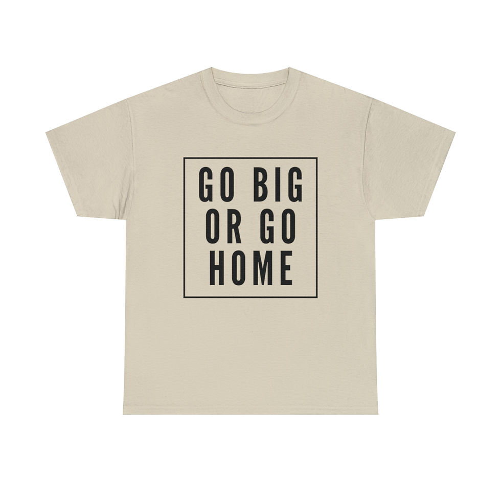 Thumbnail: Go Big or Go Home T - Shirt