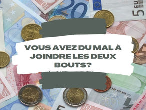 Vous avez du mal à joindre les deux bouts ?